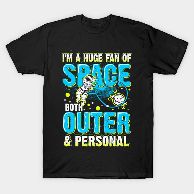 Huge Fan Of Space Both Outer And Personal Funny Saying T-Shirt by fizzyllama